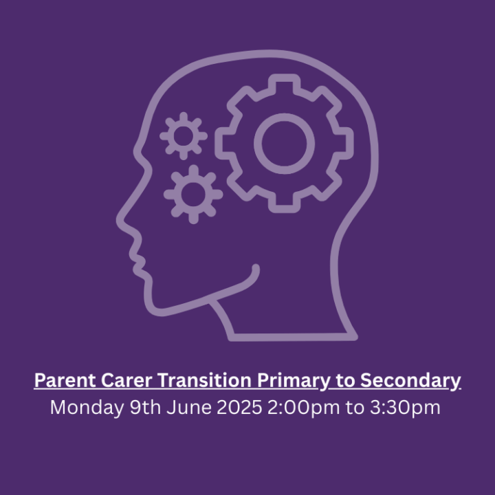 Parent Carer Transition Primary to Secondary Monday 9th June 2025 2:00pm to 3:30pm